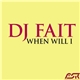 DJ Fait - When Will I