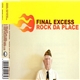 Final Excess - Rock Da Place