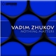 Vadim Zhukov - Nothing Matters